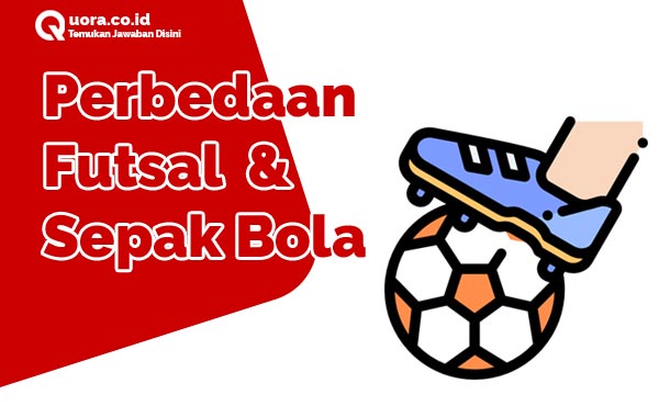 Perbedaan Futsal Dan Sepak Bola